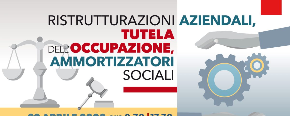 Seminario Cgil nazionale Ristrutturazioni Aziendale: tutela dell'occupazione, ammortizzatori sociali 22 aprile 2022