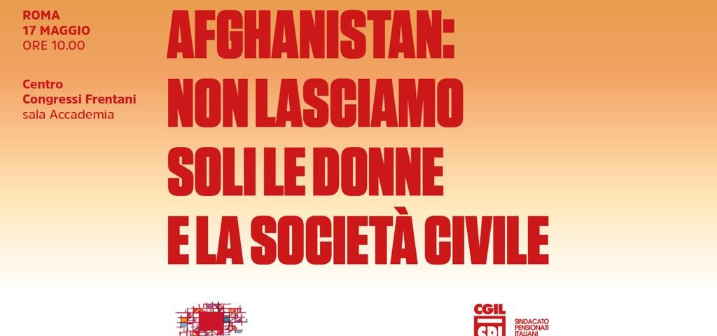 locandinaSpi Cgil "Afghanistan: non lasciamo soli le donne e la società civile" 17 maggio 2022