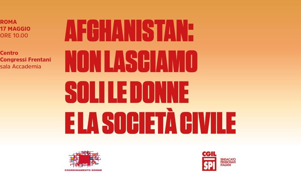 locandinaSpi Cgil "Afghanistan: non lasciamo soli le donne e la società civile" 17 maggio 2022