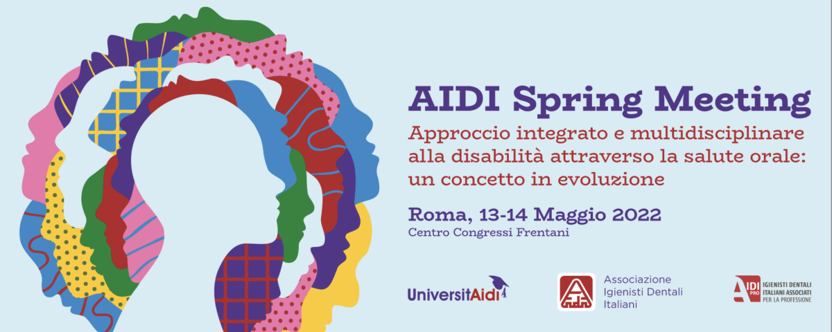 AIDI Spring Meeting "Approccio integrato e multidisciplinare alla disabilità attraverso la salute orale: un concetto in evoluzione" 13/14 maggio 2022