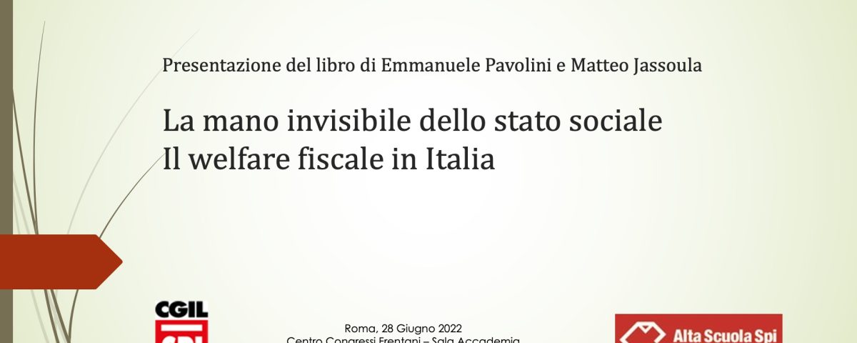 Presentazione del libro di Emmanuele Pavolini e Matteo Jassoula "La mano invisibile dello stato sociale. Il welfare fiscale in Italia" 28 giugno 2022